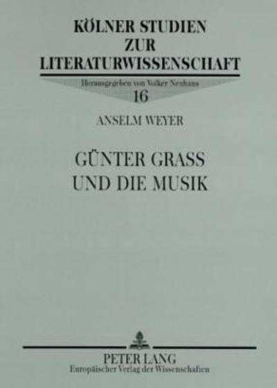 Cover for Anselm Weyer · Guenter Grass Und Die Musik - Koelner Studien Zur Literaturwissenschaft (Pocketbok) (2006)