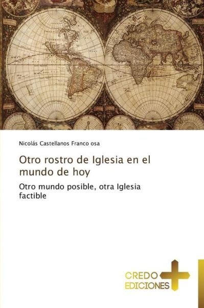 Cover for Nicolás Castellanos Franco Osa · Otro Rostro De Iglesia en El Mundo De Hoy: Otro Mundo Posible, Otra Iglesia Factible (Paperback Book) [Spanish edition] (2013)