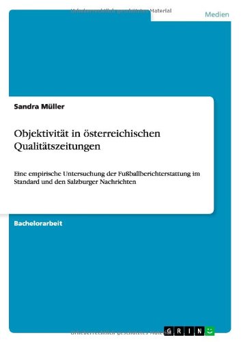 Cover for Sandra Muller · Objektivitat in oesterreichischen Qualitatszeitungen: Eine empirische Untersuchung der Fussballberichterstattung im Standard und den Salzburger Nachrichten (Paperback Book) [German edition] (2012)