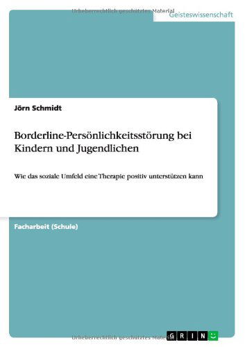 Borderline-personlichkeitsstorung Bei Kindern Und Jugendlichen - Jorn Schmidt - Bøger - GRIN Verlag - 9783656420934 - 27. maj 2013