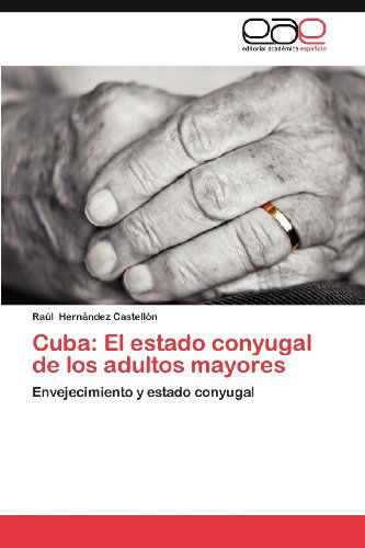 Cover for Raúl Hernández Castellón · Cuba: El Estado Conyugal De Los Adultos Mayores: Envejecimiento Y Estado Conyugal (Paperback Book) [Spanish edition] (2012)