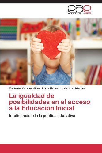 Cover for Cecilia Ustarroz · La Igualdad De Posibilidades en El Acceso a La Educación Inicial: Implicancias De La Política Educativa (Paperback Bog) [Spanish edition] (2013)