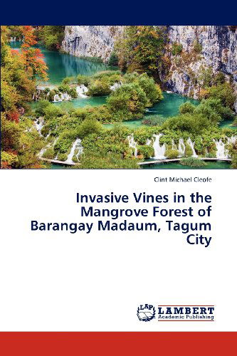 Cover for Clint Michael Cleofe · Invasive Vines in the Mangrove Forest of Barangay Madaum, Tagum City (Paperback Book) (2012)