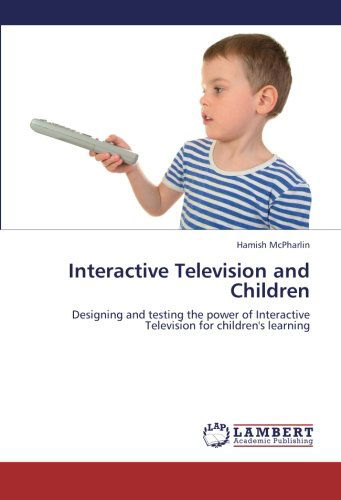 Cover for Hamish Mcpharlin · Interactive Television and Children: Designing and Testing the Power of Interactive Television for Children's Learning (Paperback Book) (2012)