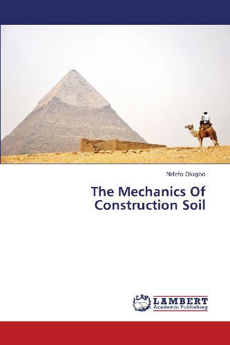 The Mechanics of Construction Soil - Ndefo Okigbo - Livros - LAP LAMBERT Academic Publishing - 9783659362934 - 7 de março de 2013