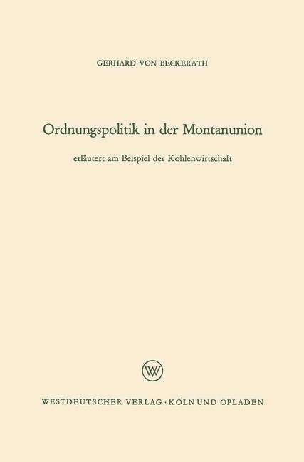 Cover for Beckerath, Gerhard ~Von&amp;#156; · Ordnungspolitik in Der Montanunion (Paperback Book) [1960 edition] (1960)