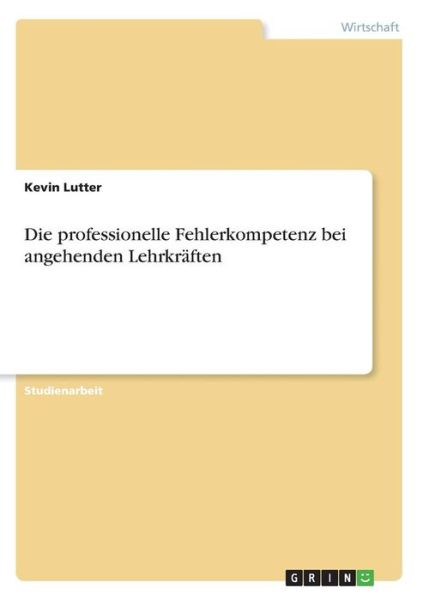 Die professionelle Fehlerkompete - Lutter - Books -  - 9783668780934 - 