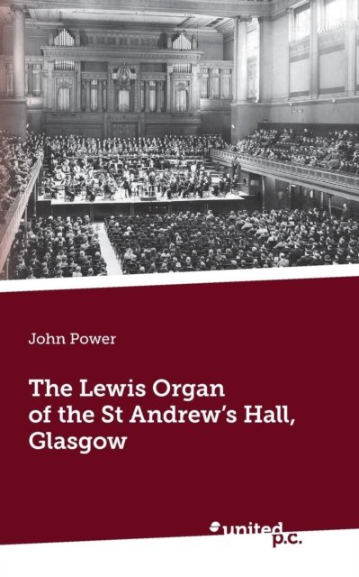 Cover for John Power · The Lewis Organ of the St Andrew's Hall, Glasgow (Taschenbuch) (2018)