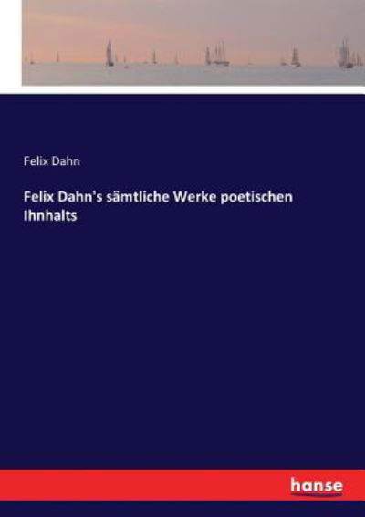 Felix Dahn's samtliche Werke poetischen Ihnhalts - Felix Dahn - Books - Hansebooks - 9783743678934 - January 26, 2017