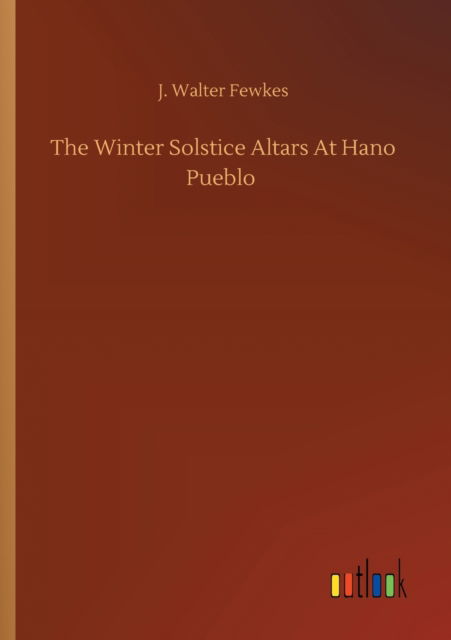 Cover for J Walter Fewkes · The Winter Solstice Altars At Hano Pueblo (Pocketbok) (2020)