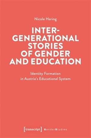 Cover for Nicole Haring · Intergenerational Stories of Gender and Education: Identity Formation in Austria's Educational System - Gender Studies (Paperback Book) (2025)