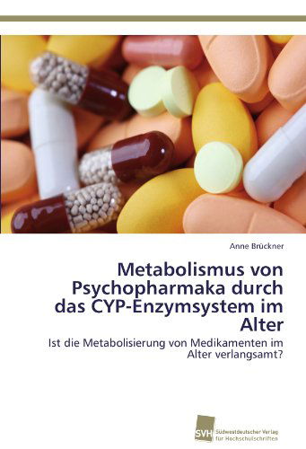 Cover for Anne Brückner · Metabolismus Von Psychopharmaka Durch Das Cyp-enzymsystem Im Alter: Ist Die Metabolisierung Von Medikamenten Im Alter Verlangsamt? (Paperback Book) [German edition] (2012)