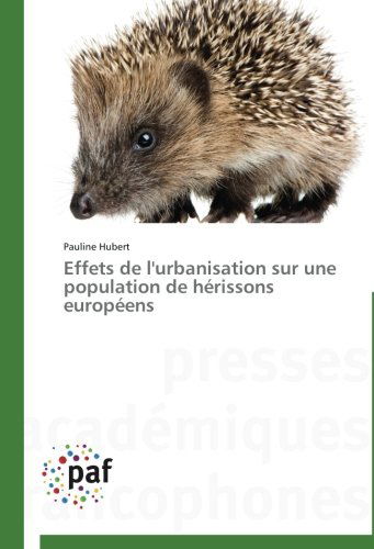 Cover for Pauline Hubert · Effets De L'urbanisation Sur Une Population De Hérissons Européens (Paperback Book) [French edition] (2018)