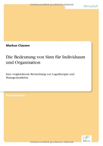 Cover for Markus Classen · Die Bedeutung Von Sinn Für Individuum Und Organisation: Eine Vergleichende Betrachtung Von Logotherapie Und Managementlehre (Pocketbok) [German edition] (2000)