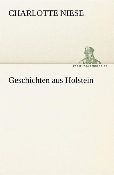 Cover for Charlotte Niese · Geschichten Aus Holstein (Tredition Classics) (German Edition) (Pocketbok) [German edition] (2012)