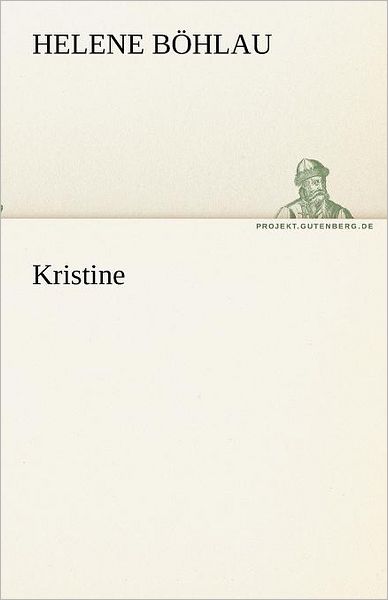 Kristine (Tredition Classics) (German Edition) - Helene Böhlau - Boeken - tredition - 9783842467934 - 7 mei 2012