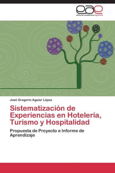 Cover for Aguiar Lopez Jose Gregorio · Sistematizacion De Experiencias en Hoteleria, Turismo Y Hospitalidad (Pocketbok) (2011)