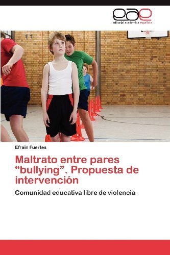 Cover for Efrain Fuertes · Maltrato Entre Pares &quot;Bullying&quot;. Propuesta De Intervención: Comunidad Educativa Libre De Violencia (Taschenbuch) [Spanish edition] (2013)