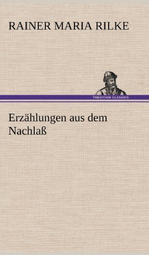 Cover for Rainer Maria Rilke · Erzahlungen Aus Dem Nachlass (Inbunden Bok) [German edition] (2012)