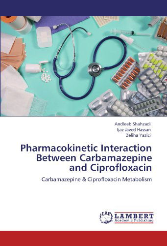 Cover for Zeliha Yazici · Pharmacokinetic Interaction Between Carbamazepine and Ciprofloxacin: Carbamazepine &amp; Ciprofloxacin Metabolism (Paperback Book) (2012)