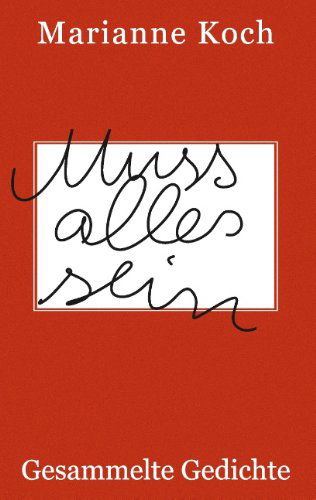 Cover for Marianne Koch · Muss alles sein: Gesammelte Gedichte (Taschenbuch) [German edition] (2012)