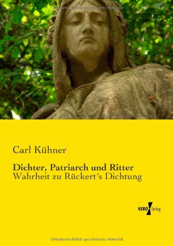 Cover for Carl Kuhner · Dichter, Patriarch und Ritter: Wahrheit zu Ruckerts Dichtung (Paperback Book) [German edition] (2019)