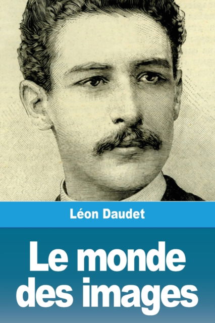 Le monde des images - Leon Daudet - Książki - Prodinnova - 9783967872934 - 18 stycznia 2020