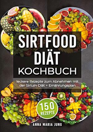 Cover for Anna Maria Jung · Sirtfood Diät Kochbuch (Book) (2024)