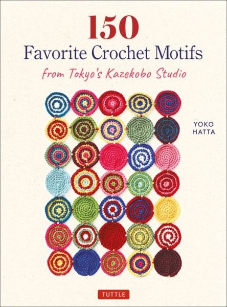 150 Favorite Crochet Motifs from Tokyo's Kazekobo Studio - Yoko Hatta - Books - Tuttle Publishing - 9784805315934 - September 29, 2020