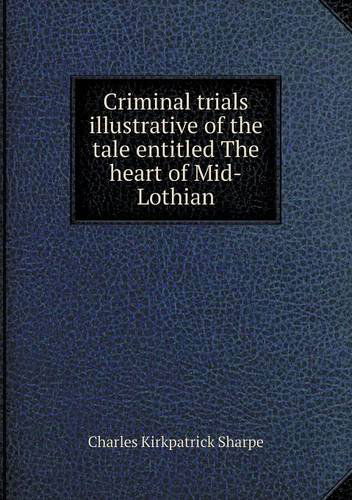 Cover for Charles Kirkpatrick Sharpe · Criminal Trials Illustrative of the Tale Entitled the Heart of Mid-lothian (Paperback Book) (2013)