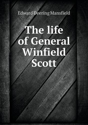 The Life of General Winfield Scott - Edward Deering Mansfield - Books - Book on Demand Ltd. - 9785518920934 - June 2, 2013