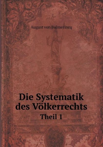 Cover for August Von Bulmerincq · Die Systematik Des Volkerrechts Theil 1 (Paperback Book) (2015)