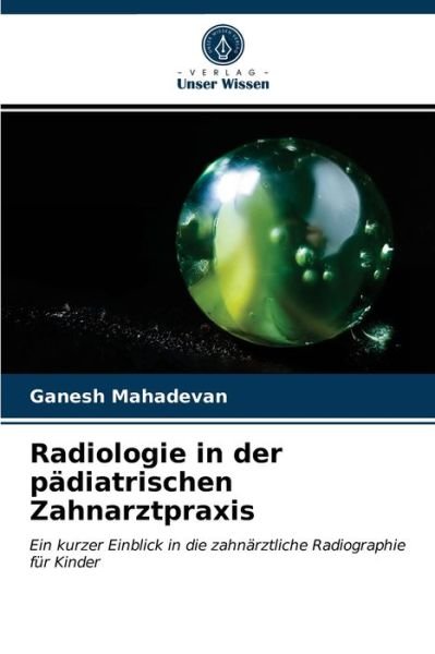 Cover for Ganesh Mahadevan · Radiologie in der padiatrischen Zahnarztpraxis (Taschenbuch) (2021)