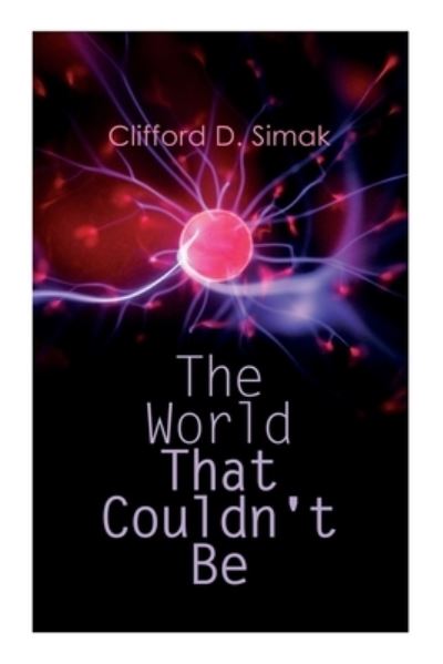 The World That Couldn't Be - Clifford D Simak - Kirjat - e-artnow - 9788027308934 - keskiviikko 30. joulukuuta 2020