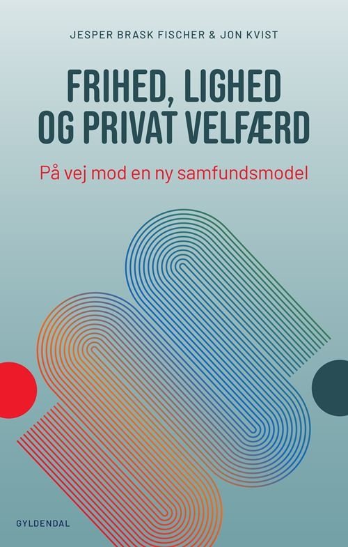 Cover for Jon Kvist; Jesper Brask Fischer · Frihed, lighed og privat velfærd (Poketbok) [1:a utgåva] (2023)