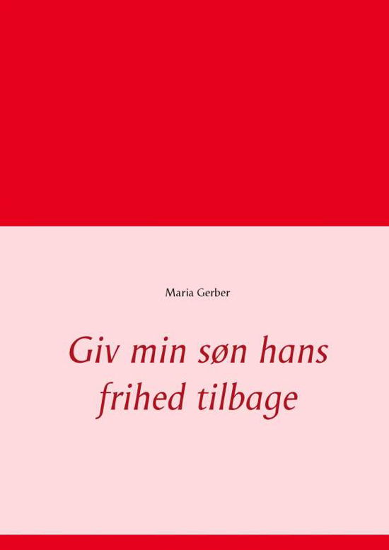 Cover for Maria Gerber · Giv min søn hans frihed tilbage (Paperback Book) [1. Painos] (2016)