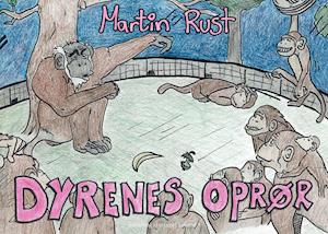 Cover for Martin Rust; Martin Rust · Dyrenes Oprør (Hardcover Book) [1st edition] (2020)