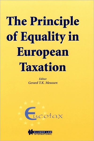 Gerard TK Meussen · The Principle of Equality in European Taxation: The Principle of Equality in European Taxation - EUCOTAX Series on European Taxation Series Set (Hardcover Book) (1999)