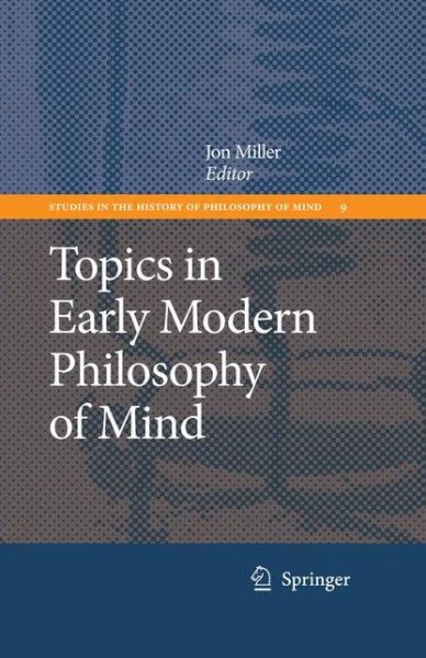 Cover for Jon Miller · Topics in Early Modern Philosophy of Mind - Studies in the History of Philosophy of Mind (Taschenbuch) [Softcover reprint of hardcover 1st ed. 2009 edition] (2010)