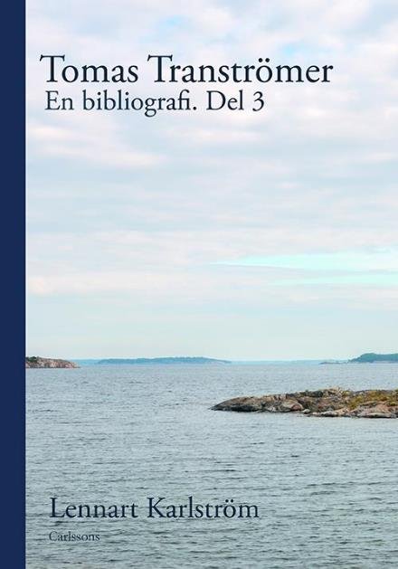 Karlström Lennart · Tomas Tranströmer : en bibliografi. Del 3 (Bound Book) (2015)