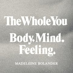 Cover for Madeleine Bolander · The whole you : body mind feeling (Bog) (2016)
