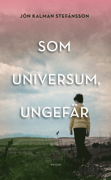 Som universum, ungefär : en släktroman - Jón Kalman Stefánsson - Böcker - Weyler Förlag - 9789176810934 - 1 september 2017