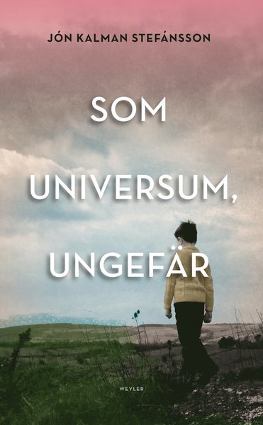 Som universum, ungefär : en släktroman - Jón Kalman Stefánsson - Bücher - Weyler Förlag - 9789176810934 - 1. September 2017