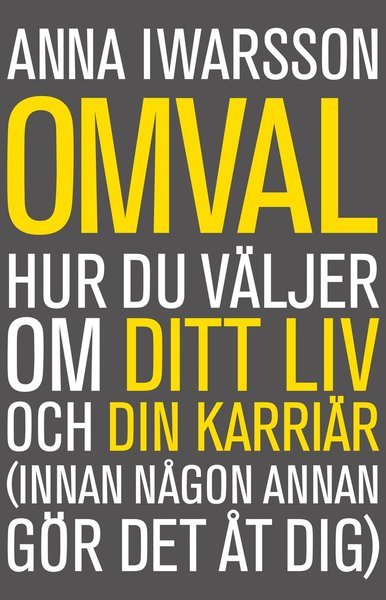 Anna Iwarsson · Omval : hur du väljer om ditt liv och din karriär (innan någon annan gör det åt dig) (Bok) (2015)