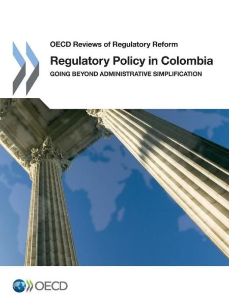 Cover for Oecd Organisation for Economic Co-operation and Development · Regulatory Policy in Colombia: Going Beyond Administrative Simplification (Oecd Reviews of Regulatory Reform) (Paperback Book) (2013)