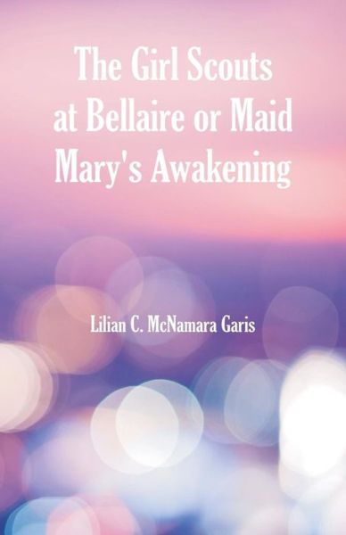 Cover for Lilian C McNamara Garis · The Girl Scouts at Bellaire (Paperback Book) (2018)