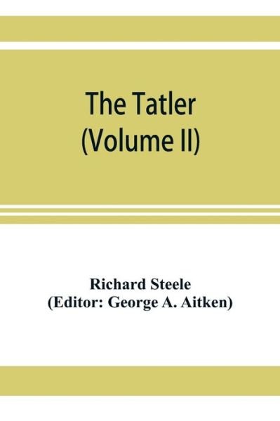 Cover for Richard Steele · The Tatler (Volume II) (Paperback Book) (2019)