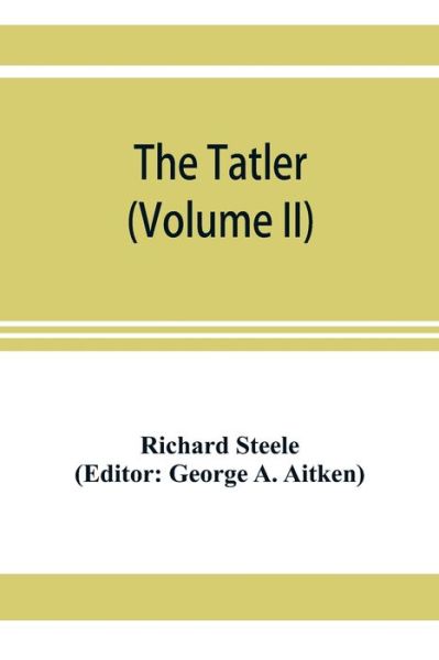 Cover for Richard Steele · The Tatler (Volume II) (Taschenbuch) (2019)