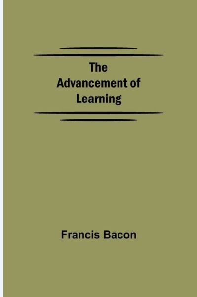 The Advancement of Learning - Francis Bacon - Books - Alpha Edition - 9789354599934 - June 8, 2021