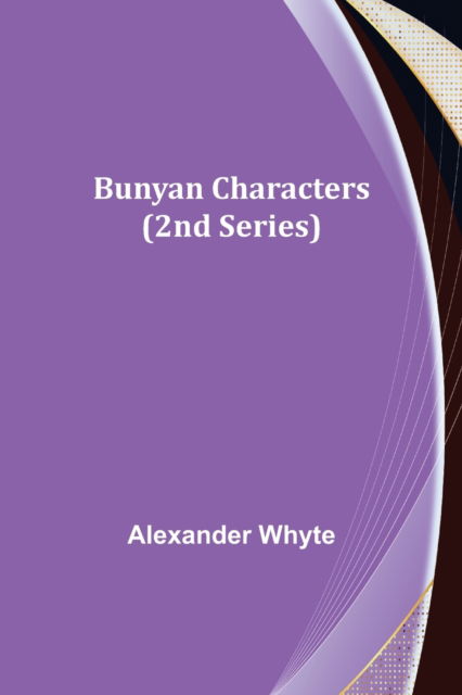 Bunyan Characters (2nd Series) - Alexander Whyte - Kirjat - Alpha Edition - 9789356087934 - maanantai 11. huhtikuuta 2022